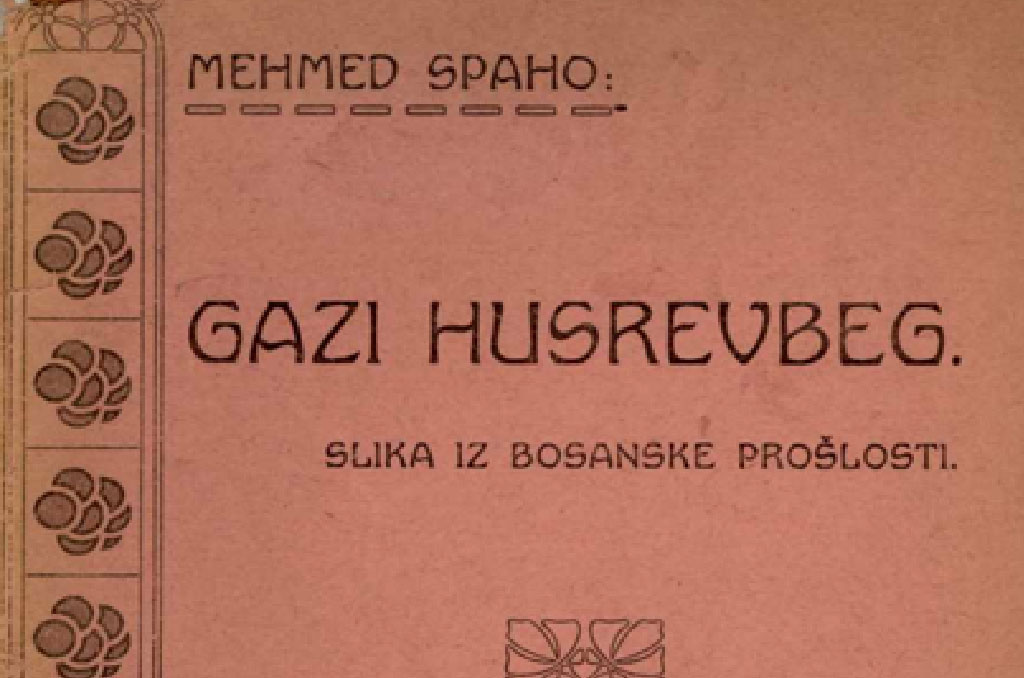 Gazi Husrevbeg : slika iz Bosanske prošlosti / Mehmed Spaho